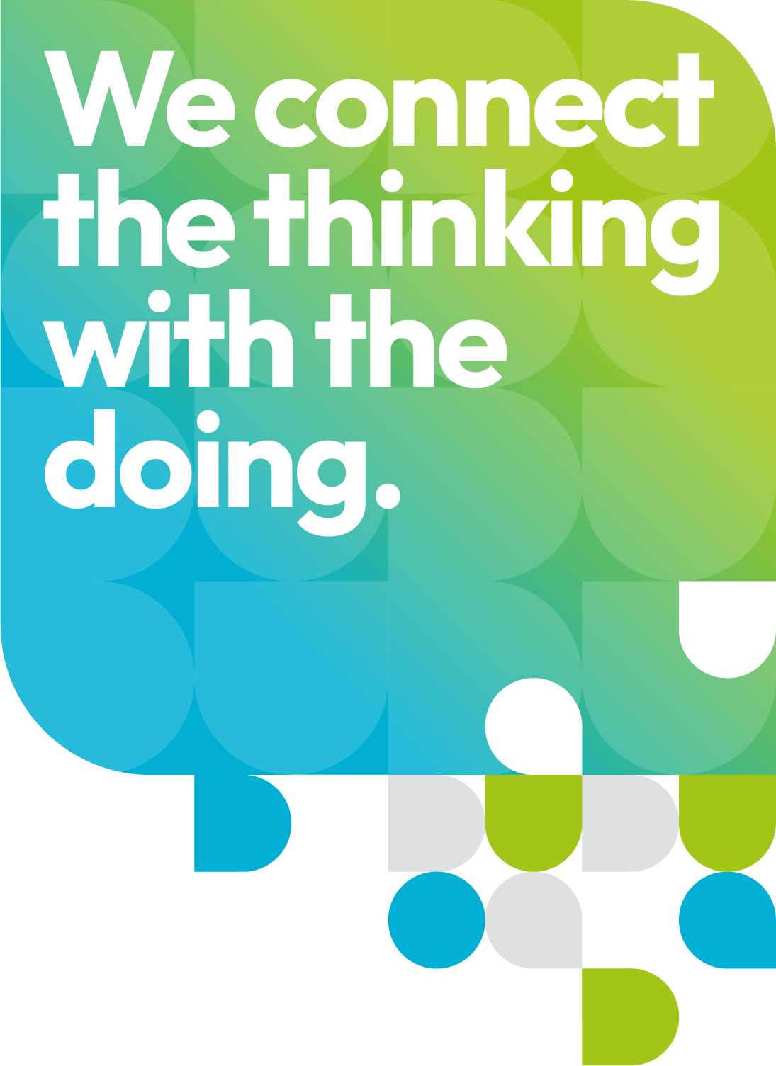 We connect the thinking with the doing